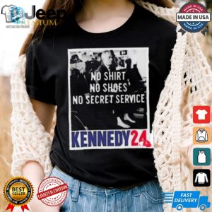 Rfk Shirt No Shirt Shoes Secret Service Kennedy 24 Lol Tee hotcouturetrends 1 3