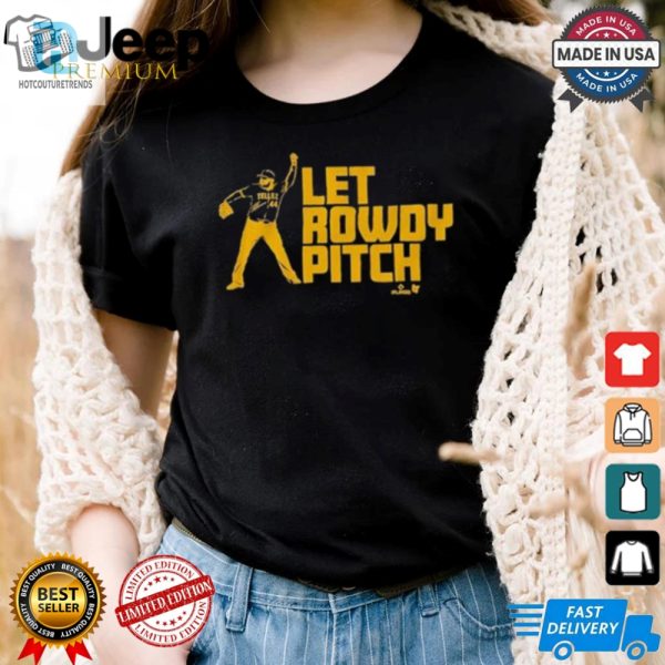 Hilarious Let Rowdy Pitch Tshirt Official Rowdy Tellez Gear hotcouturetrends 1 3