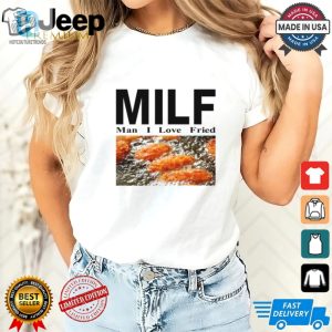 Get Our Hilarious Milf Man I Love Fried Limited Shirt hotcouturetrends 1 2