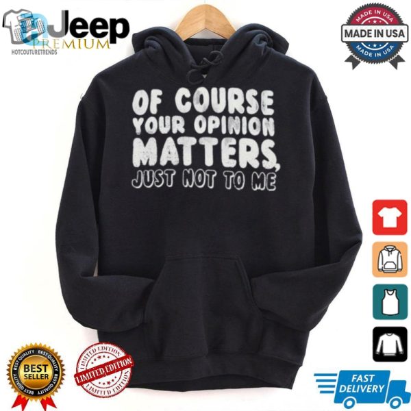 Funny Unique Your Opinion Matters Tshirt Stand Out hotcouturetrends 1