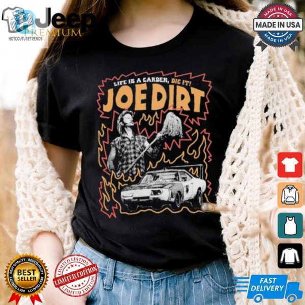 Funny Life Is A Garden Dig It Joe Dirt Tshirt Unique Cool hotcouturetrends 1 3