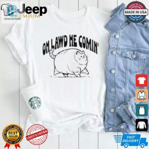 Oh Lawd He Comin Cat Tshirt Funniest Feline Fashion hotcouturetrends 1 2