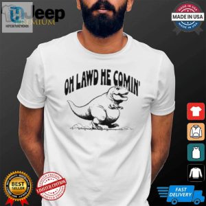 Funny Oh Lawd He Comin Trex Tshirt Unique Dino Humor hotcouturetrends 1 1