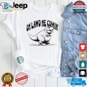 Funny Oh Lawd He Comin Trex Tshirt Unique Dino Humor hotcouturetrends 1 2