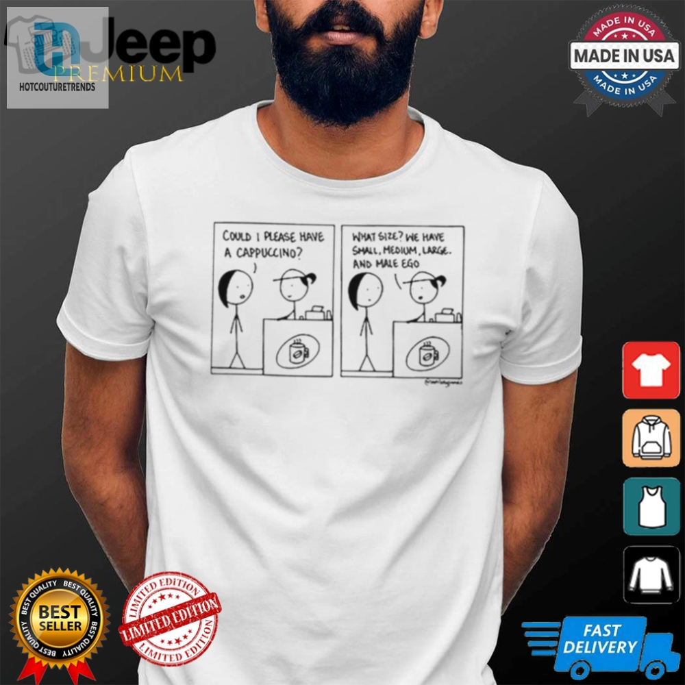 Funny Male Ego Cappuccino Tshirt  Sizes S M L