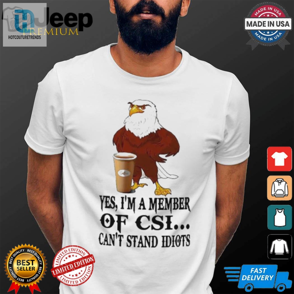 Join The Fun Csi Eagle Cant Stand Idiots Tshirt