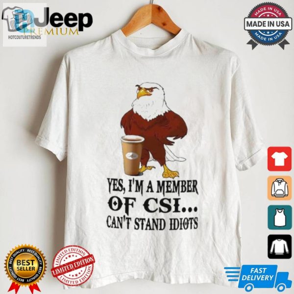 Join The Fun Csi Eagle Cant Stand Idiots Tshirt hotcouturetrends 1 3