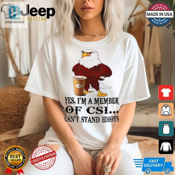 Join The Fun Csi Eagle Cant Stand Idiots Shirt For Sale hotcouturetrends 1 1