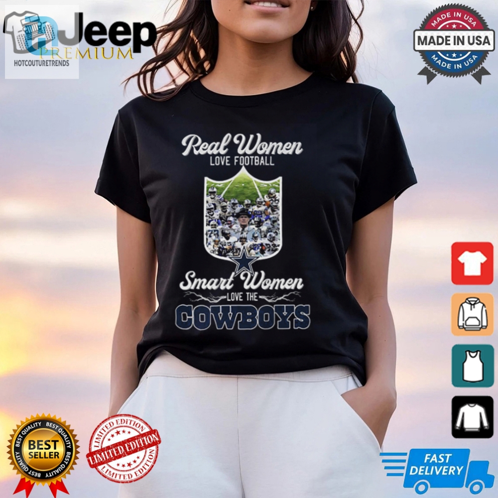 Funny Cowboys Shirt Real Women Love Football Smart Women