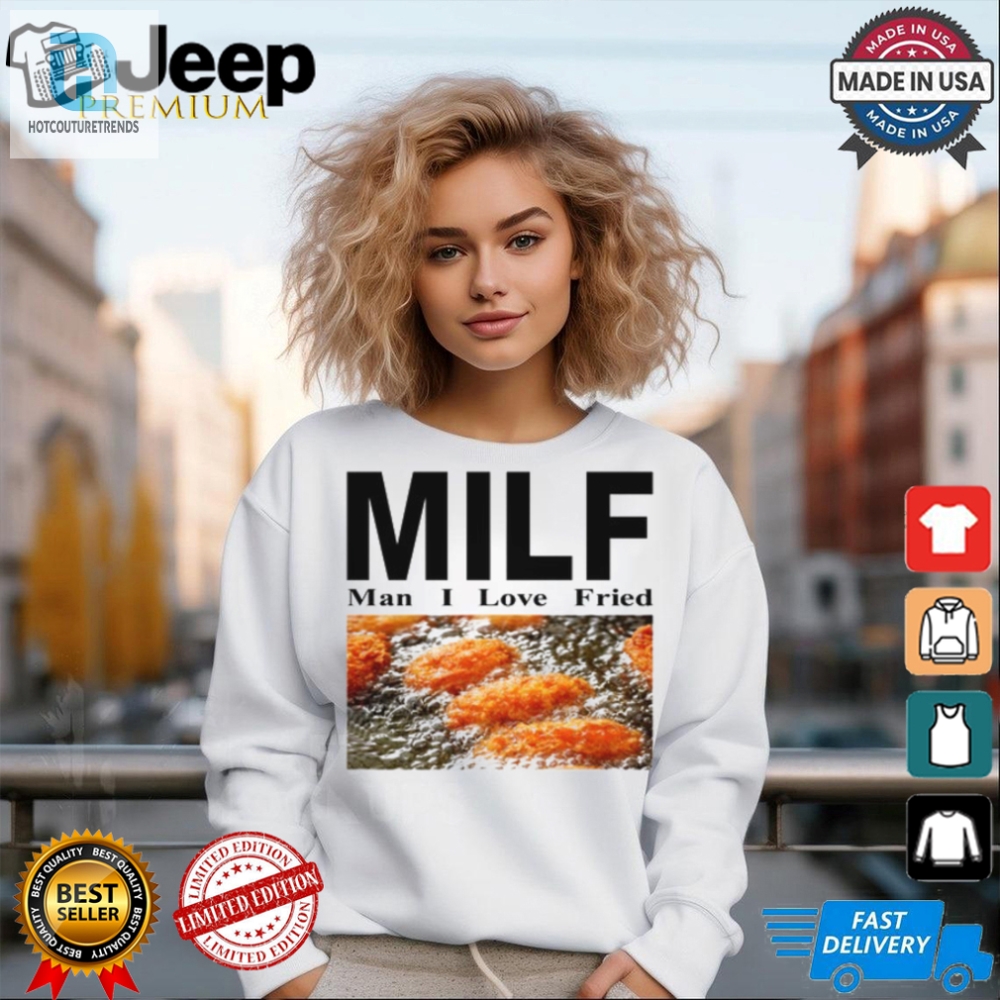 Get A Laugh With Our Unique Milf Man I Love Fried Tshirt