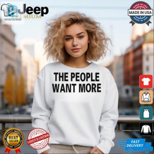 Get Your The People Want More Tee Funny Unique Design hotcouturetrends 1 1