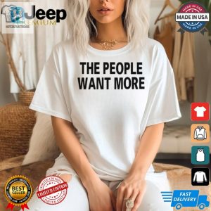 Get Your The People Want More Tee Funny Unique Design hotcouturetrends 1 2