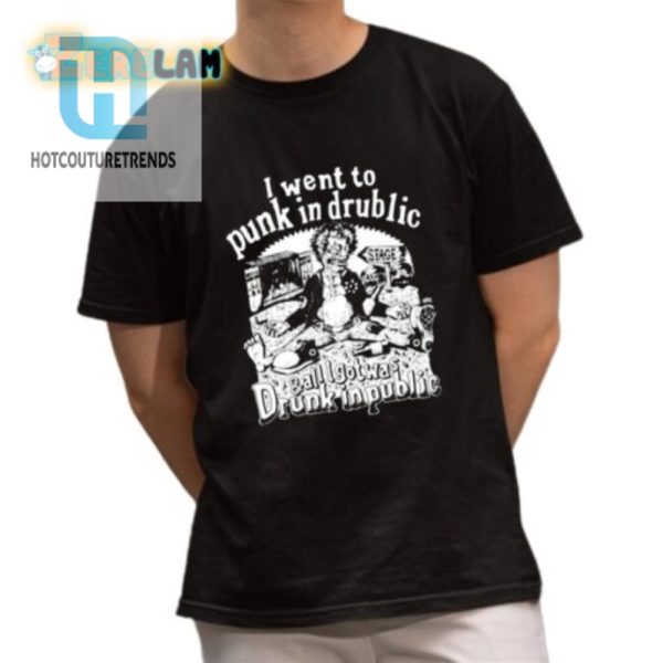 Funny Punk In Drublic Shirt Got Drunk In Public Tee hotcouturetrends 1 2