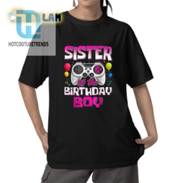 Funny Sister Of The Birthday Boy Gamer Shirt Unique Design hotcouturetrends 1