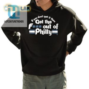 Get The Get Out Of Philly Shirt Hilarious Unique hotcouturetrends 1 3