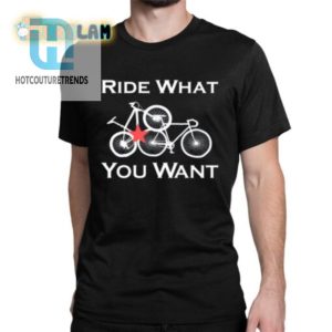 Ride What You Want Tee Hilariously Unique Stylish Shirt hotcouturetrends 1 1