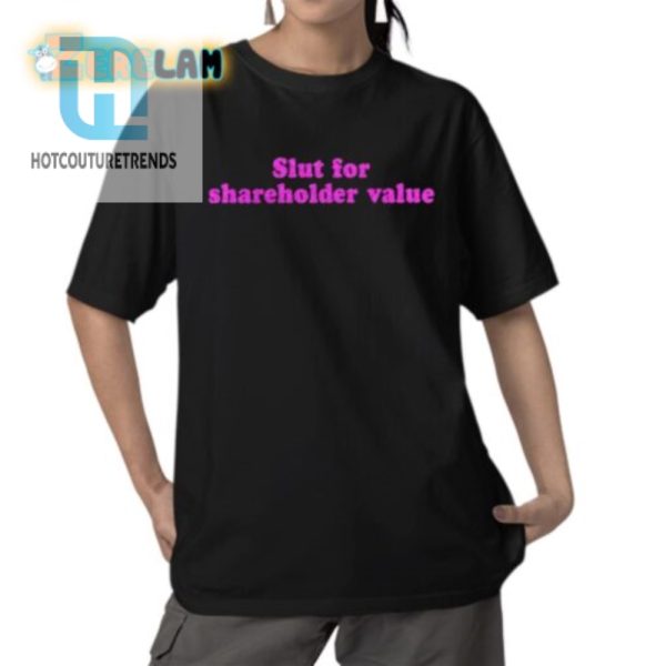 Quirky Slut For Shareholder Value Tee Standout Hilarious hotcouturetrends 1