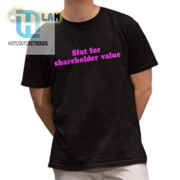 Quirky Slut For Shareholder Value Tee Standout Hilarious hotcouturetrends 1 1