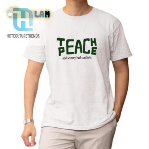 Peaceful Yet Paradoxical Shirt Teach Peace Stir Conflicts hotcouturetrends 1 1