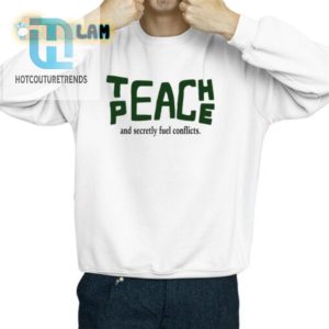 Peaceful Yet Paradoxical Shirt Teach Peace Stir Conflicts hotcouturetrends 1 2