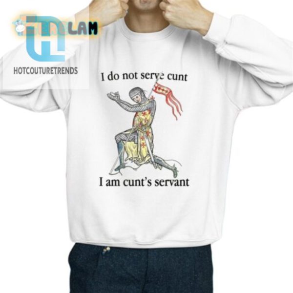 Humorous I Serve Cunt I Am Cunts Servant Unique Shirt hotcouturetrends 1 2