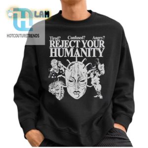 Reject Your Humanity Shirt Hilariously Tired Confused Angry hotcouturetrends 1 2