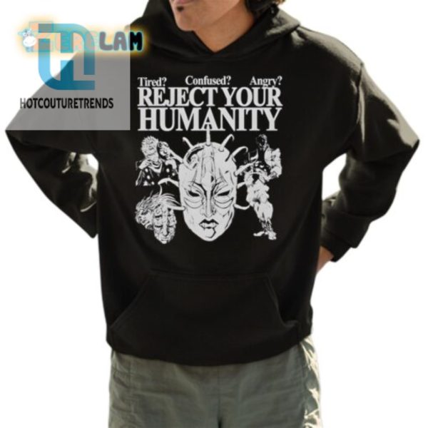 Reject Your Humanity Shirt Hilariously Tired Confused Angry hotcouturetrends 1 3