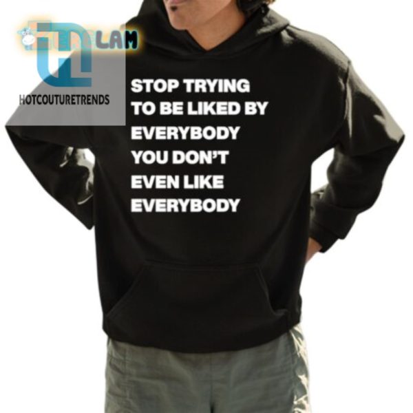 Funny Unique Stop Trying To Be Liked Hoodie hotcouturetrends 1