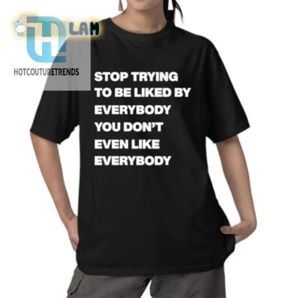 Funny  Unique Stop Trying To Be Liked Hoodie