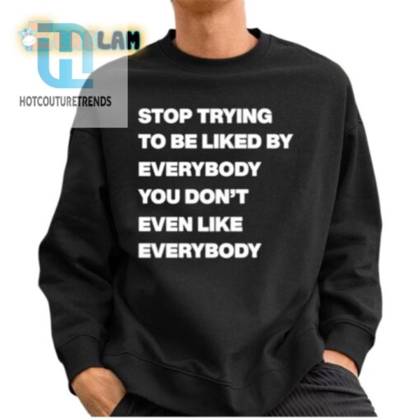 Funny Unique Stop Trying To Be Liked Hoodie hotcouturetrends 1 3