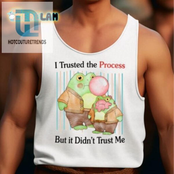 I Trusted The Process Shirt Funny Unique Wearable Humor hotcouturetrends 1 4