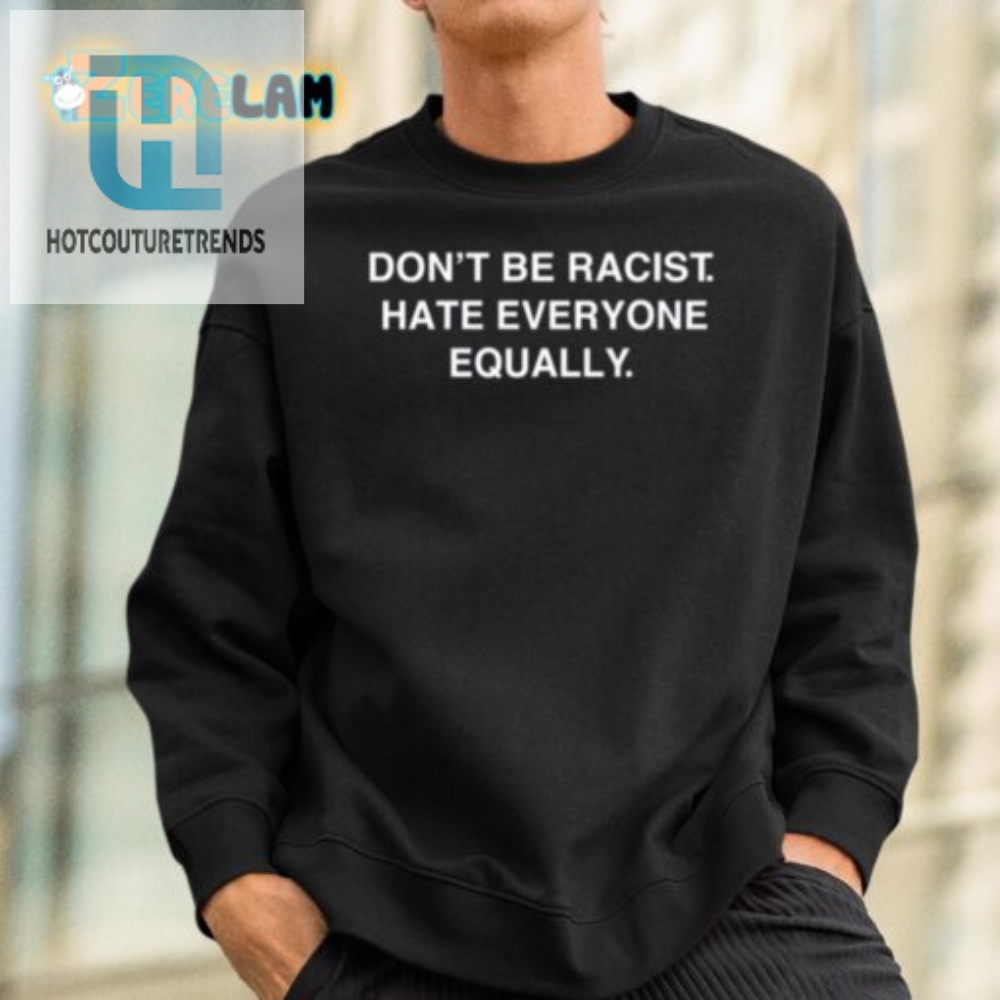 Hilarious Hate Everyone Equally Shirt  Stand Out With Humor