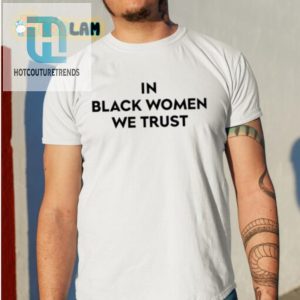 Witty Unique Kerry Washington Black Women We Trust Shirt hotcouturetrends 1 1