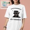 Get Laughs With The Solas Baddies Even Get Saddies Shirt hotcouturetrends 1