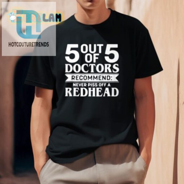 55 Doctors Dont Piss Off A Redhead Tshirt Hilarious Unique hotcouturetrends 1 2