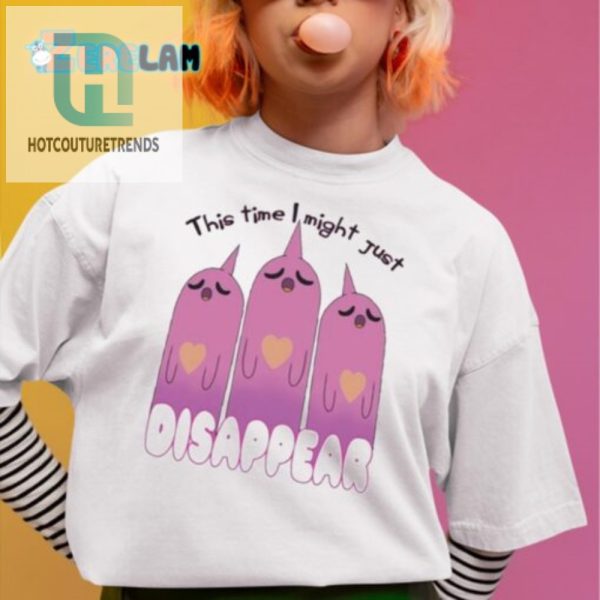 Quirky This Time I Might Just Disappear Shirt Stand Out hotcouturetrends 1 1