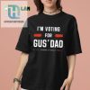 Vote Gus Dad Shirt Hilarious Unique Election Tee hotcouturetrends 1