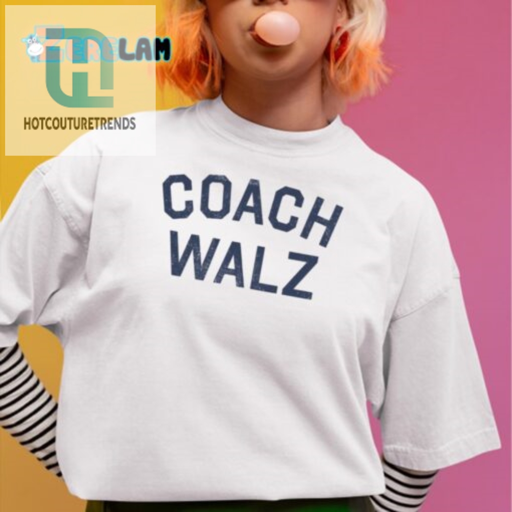 Get Your Game Face On The Hilarious Coach Walz Shirt