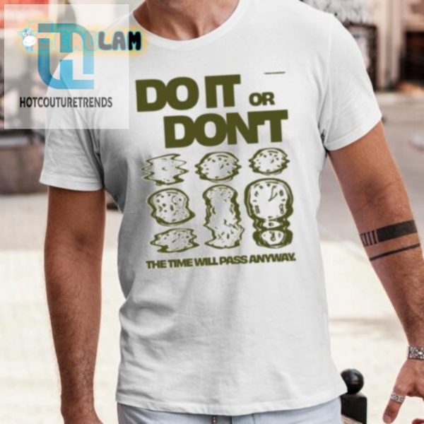 Time Flies Funny Shirt Do It Or Dont Laugh Anyway hotcouturetrends 1 3