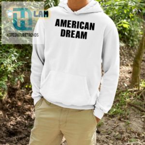 Get Your American Dream Shirt Freedom Never Looked Funnier hotcouturetrends 1 3