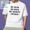 My Neck My Back Funny Anxiety Attack Shirt Unique Design hotcouturetrends 1