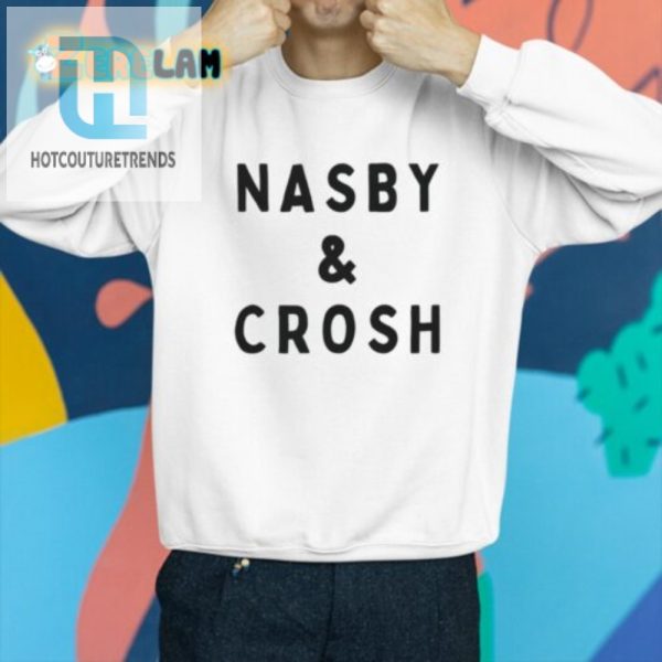 Get Laughs With Unique Nasby And Crosh Shirt Stand Out hotcouturetrends 1 2