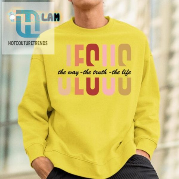 Jesus The Way Truth Life Sweatshirt Holy Hilarious hotcouturetrends 1