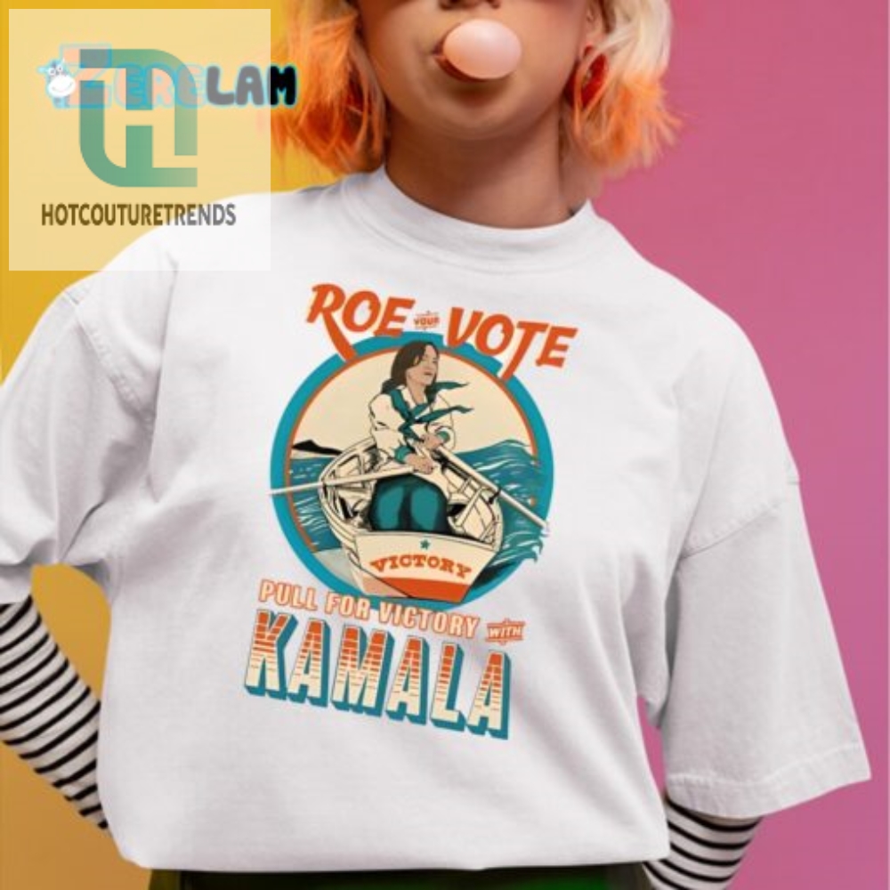 Roe Your Vote Hilarious Kamala Shirt For Election Victory