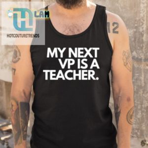 My Next Vp Is A Teacher Shirt Hilarious Unique Design hotcouturetrends 1 4