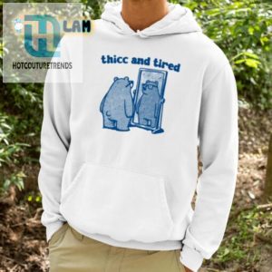 Get Cozy Hilarious Thicc And Tired Bear Shirt hotcouturetrends 1 2