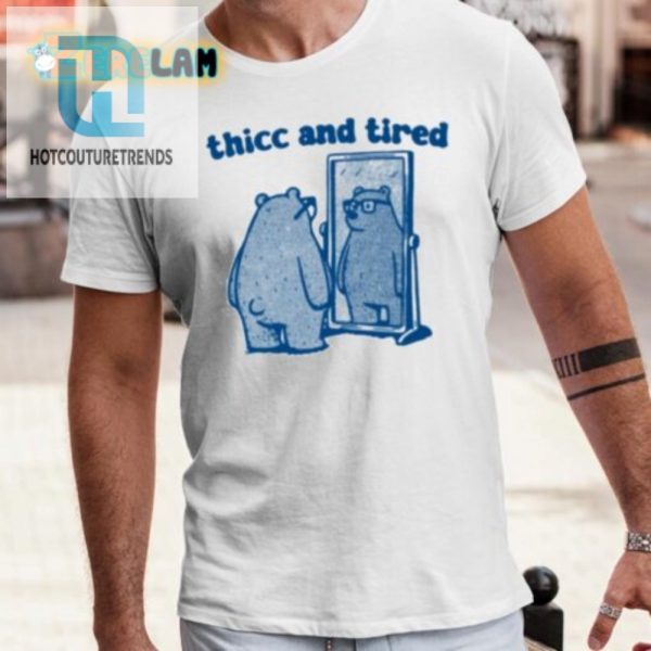 Get Cozy Hilarious Thicc And Tired Bear Shirt hotcouturetrends 1 3