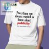 Hilarious All About Publicity Shirt Get Noticed Laugh hotcouturetrends 1