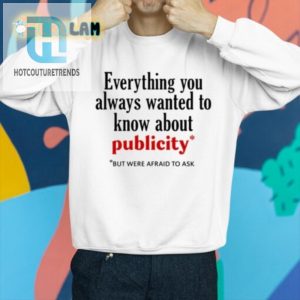 Hilarious All About Publicity Shirt Get Noticed Laugh hotcouturetrends 1 2