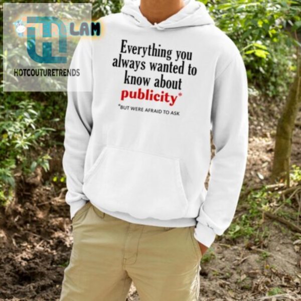 Hilarious All About Publicity Shirt Get Noticed Laugh hotcouturetrends 1 3